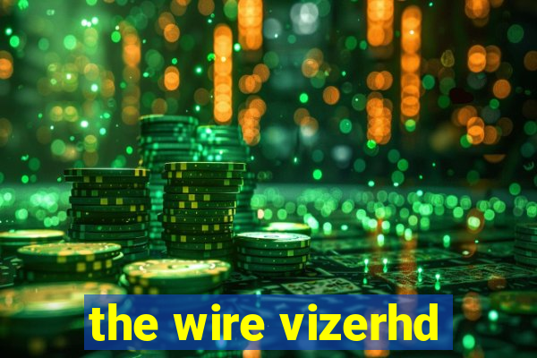 the wire vizerhd